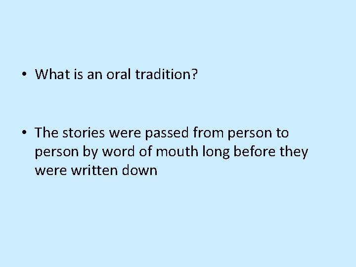  • What is an oral tradition? • The stories were passed from person