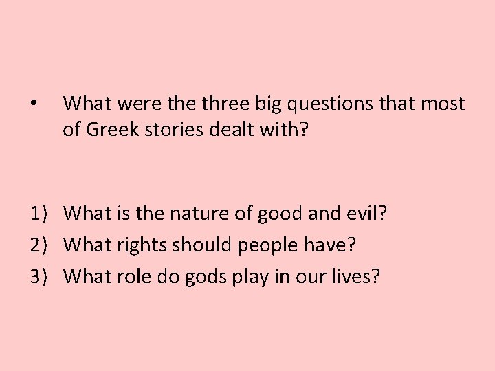  • What were three big questions that most of Greek stories dealt with?
