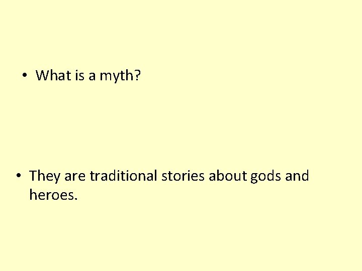  • What is a myth? • They are traditional stories about gods and