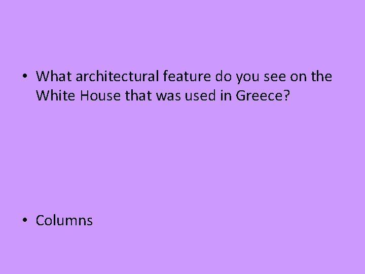  • What architectural feature do you see on the White House that was