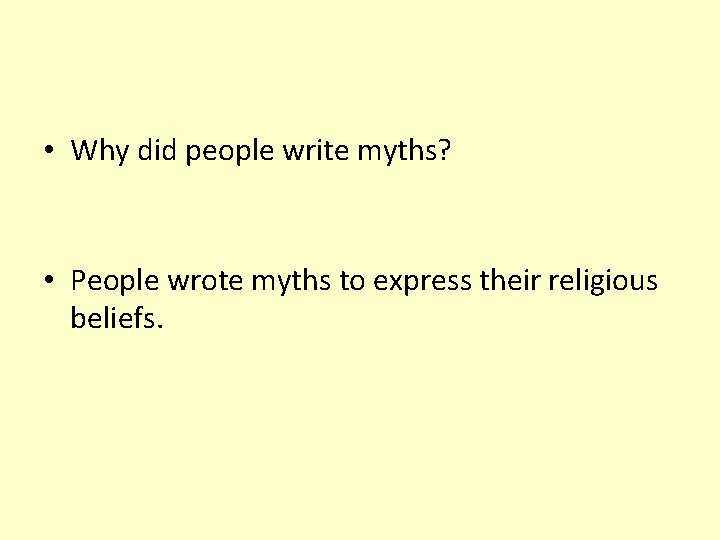  • Why did people write myths? • People wrote myths to express their