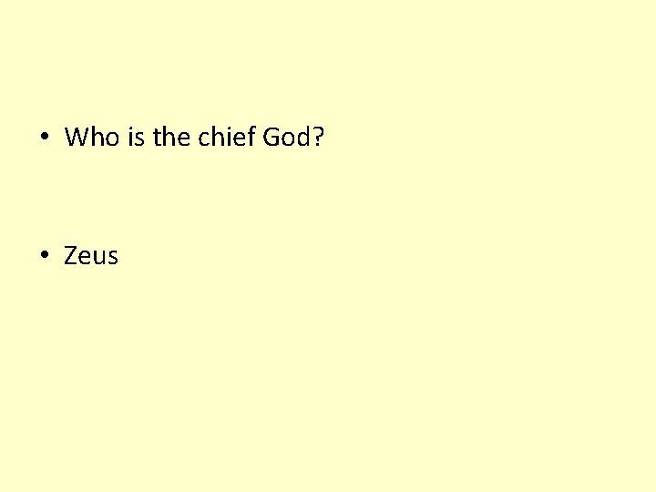  • Who is the chief God? • Zeus 