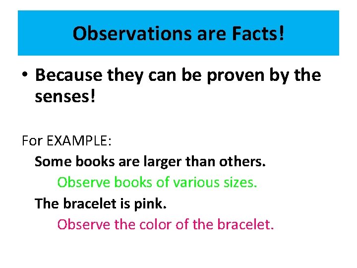 Observations are Facts! • Because they can be proven by the senses! For EXAMPLE: