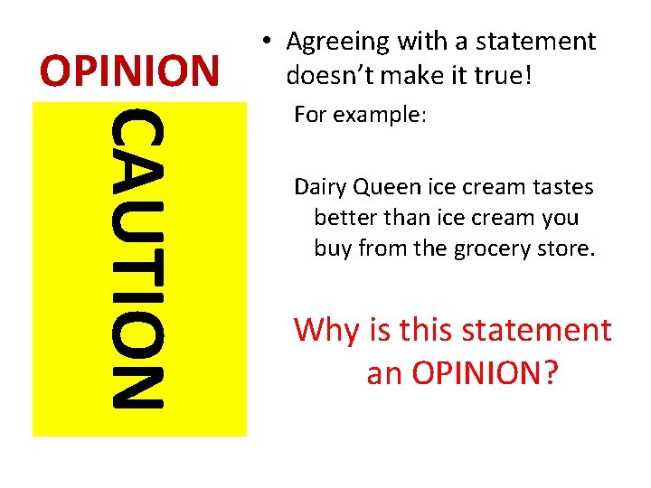 OPINION • Agreeing with a statement doesn’t make it true! CAUTION For example: Dairy