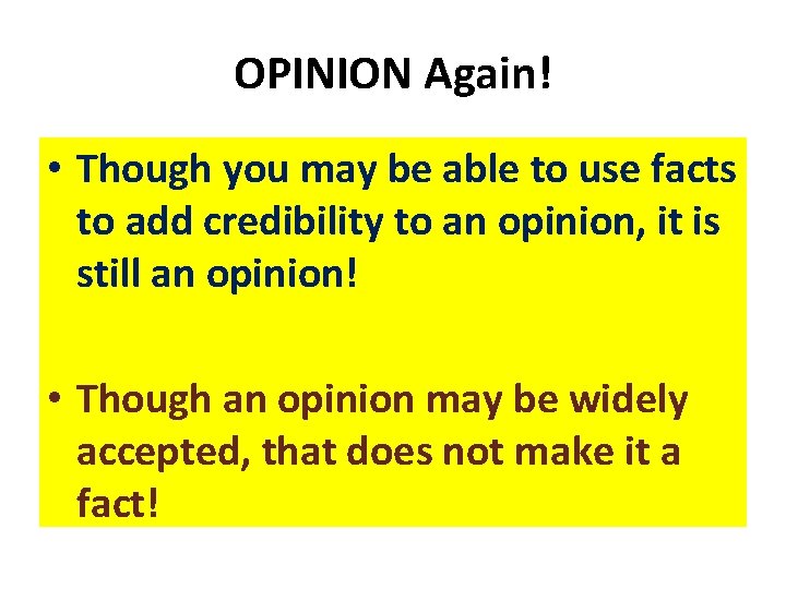 OPINION Again! • Though you may be able to use facts to add credibility