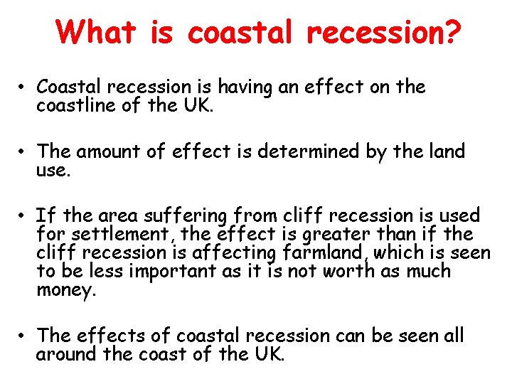 What is coastal recession? • Coastal recession is having an effect on the coastline