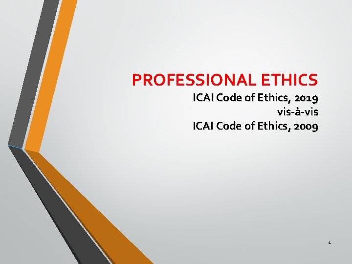 PROFESSIONAL ETHICS ICAI Code of Ethics, 2019 vis-à-vis ICAI Code of Ethics, 2009 1