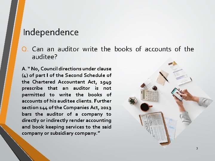 Independence Q. Can an auditor write the books of accounts of the auditee? A.