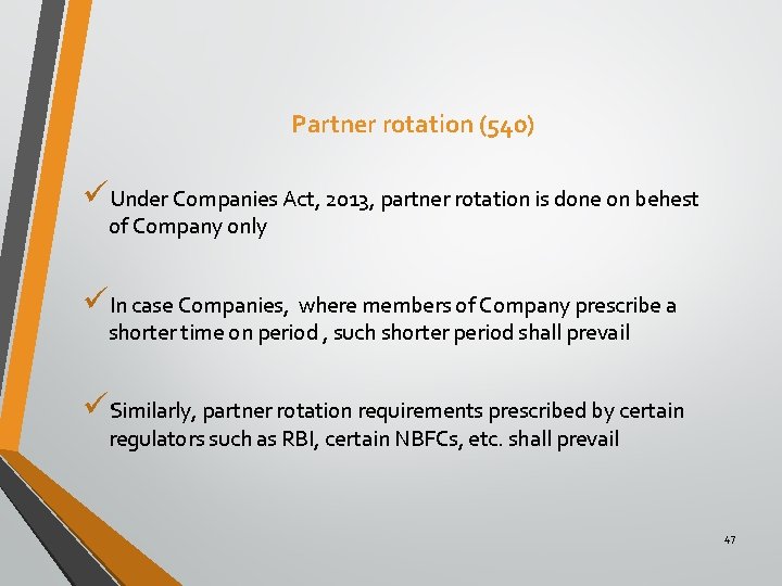 Partner rotation (540) üUnder Companies Act, 2013, partner rotation is done on behest of