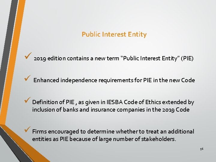 Public Interest Entity ü 2019 edition contains a new term “Public Interest Entity” (PIE)