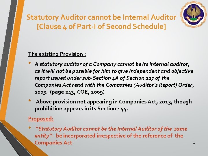 Statutory Auditor cannot be Internal Auditor [Clause 4 of Part-I of Second Schedule] The