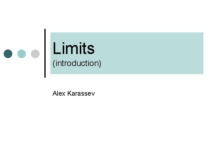 Limits (introduction) Alex Karassev Limits (introduction) Alex Karassev