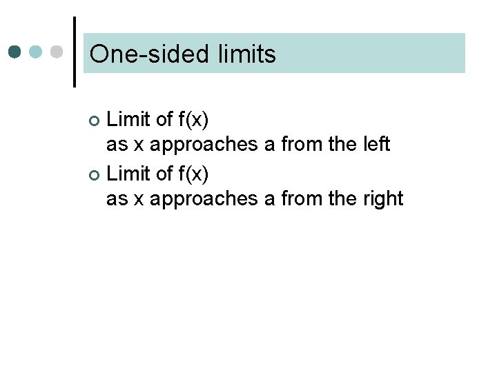 One-sided limits Limit of f(x) as x approaches a from the left ¢ Limit One-sided limits Limit of f(x) as x approaches a from the left ¢ Limit