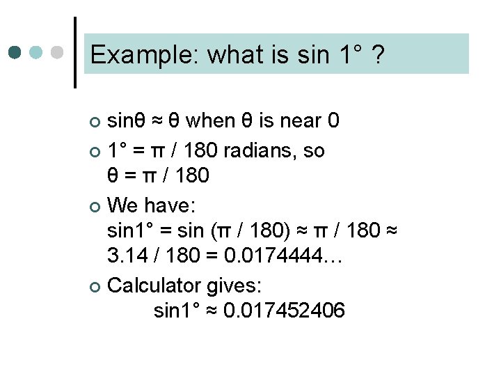 Example: what is sin 1° ? sinθ ≈ θ when θ is near 0