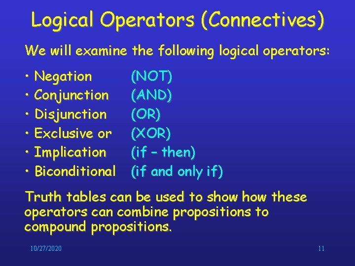 Logical Operators (Connectives) We will examine the following logical operators: • Negation • Conjunction Logical Operators (Connectives) We will examine the following logical operators: • Negation • Conjunction
