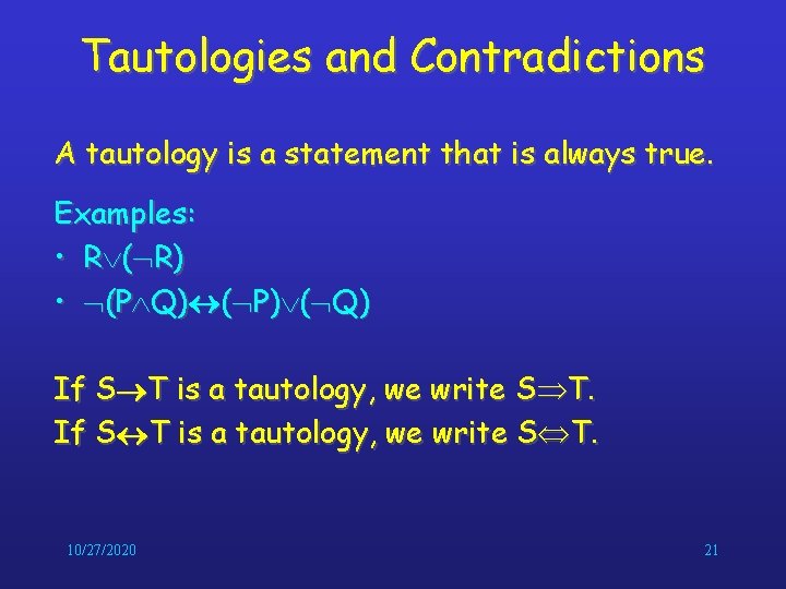 Tautologies and Contradictions A tautology is a statement that is always true. Examples: • Tautologies and Contradictions A tautology is a statement that is always true. Examples: •