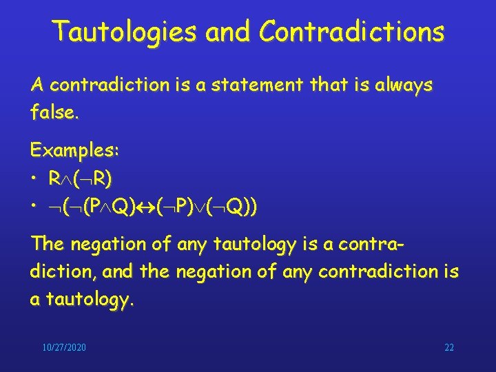 Tautologies and Contradictions A contradiction is a statement that is always false. Examples: • Tautologies and Contradictions A contradiction is a statement that is always false. Examples: •