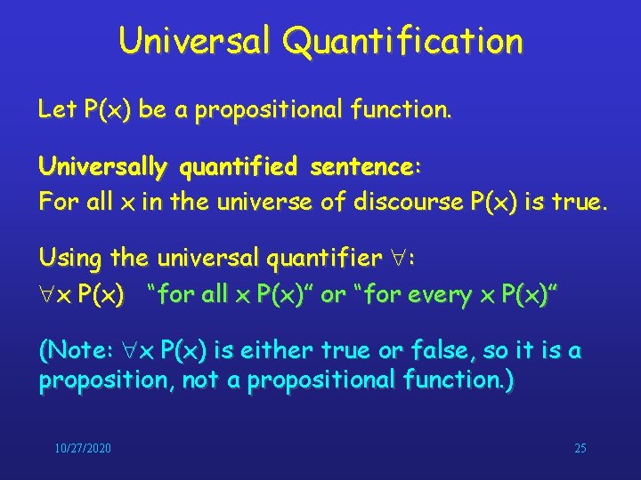 Universal Quantification Let P(x) be a propositional function. Universally quantified sentence: For all x Universal Quantification Let P(x) be a propositional function. Universally quantified sentence: For all x