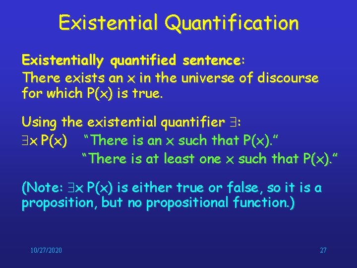 Existential Quantification Existentially quantified sentence: There exists an x in the universe of discourse Existential Quantification Existentially quantified sentence: There exists an x in the universe of discourse