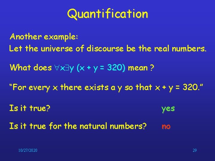 Quantification Another example: Let the universe of discourse be the real numbers. What does Quantification Another example: Let the universe of discourse be the real numbers. What does