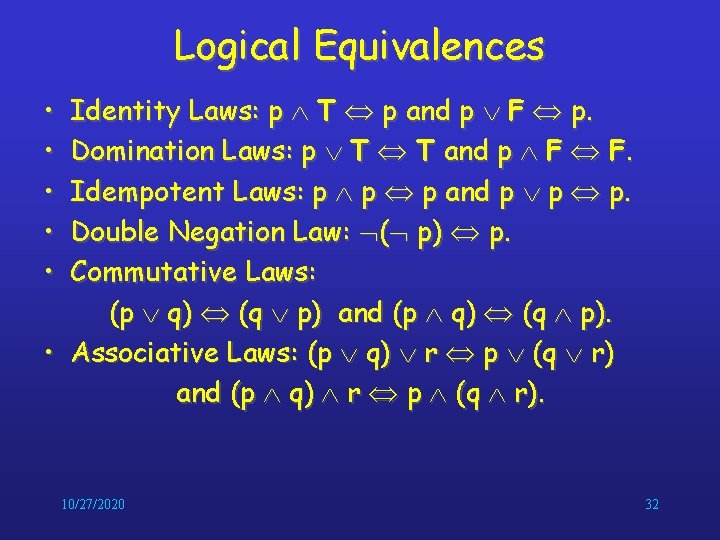 Logical Equivalences • • • Identity Laws: p T p and p F p. Logical Equivalences • • • Identity Laws: p T p and p F p.