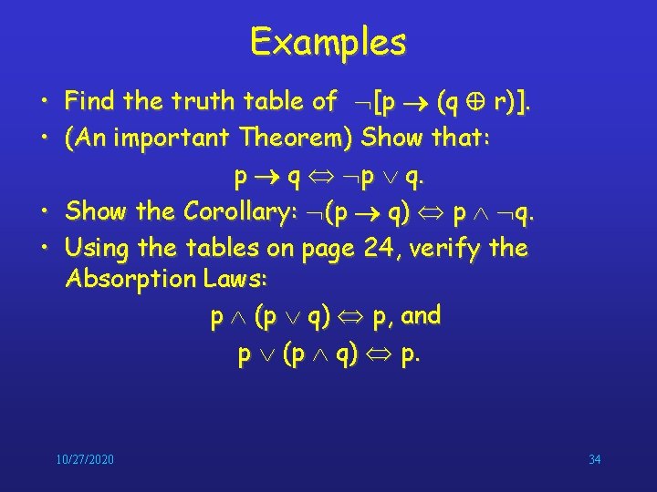 Examples • Find the truth table of [p (q r)]. • (An important Theorem)