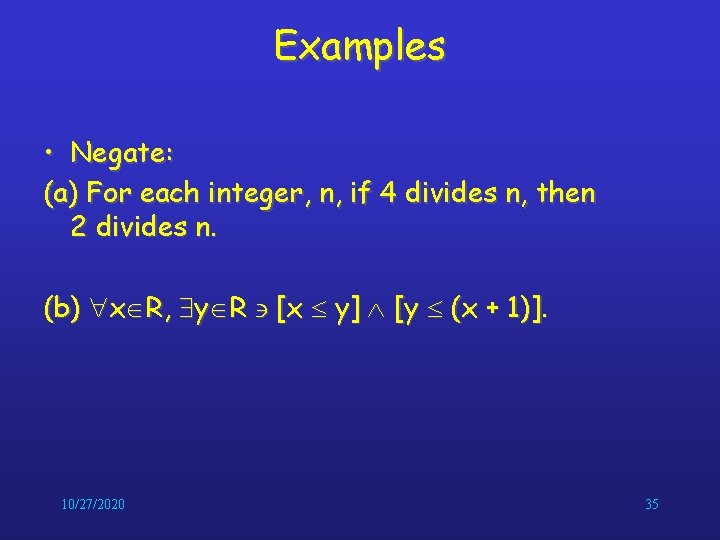 Examples • Negate: (a) For each integer, n, if 4 divides n, then 2 Examples • Negate: (a) For each integer, n, if 4 divides n, then 2