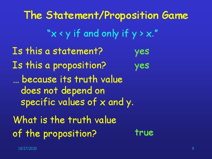 The Statement/Proposition Game “x < y if and only if y > x. ” The Statement/Proposition Game “x < y if and only if y > x. ”