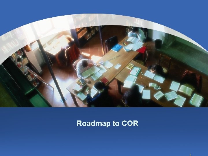 Roadmap to COR 