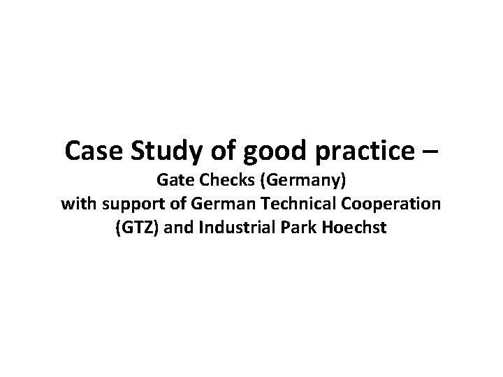 Case Study of good practice – Gate Checks (Germany) with support of German Technical