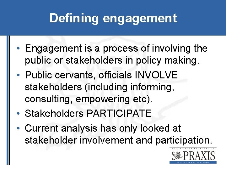 Defining engagement • Engagement is a process of involving the public or stakeholders in