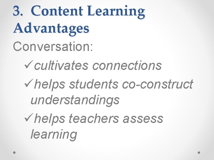 3. Content Learning Advantages Conversation: ücultivates connections ühelps students co-construct understandings ühelps teachers assess
