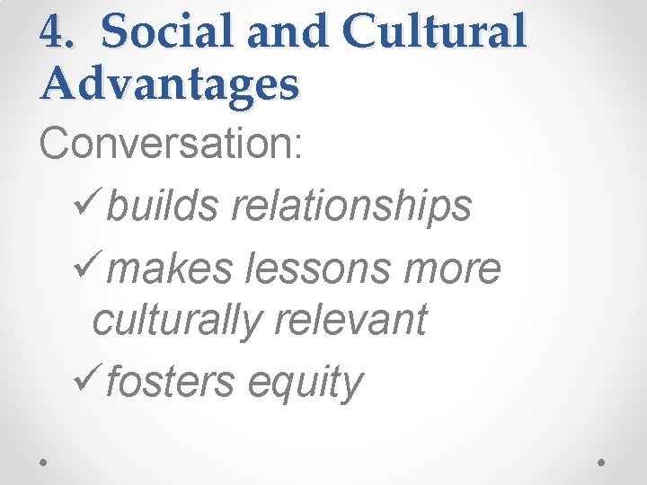 4. Social and Cultural Advantages Conversation: übuilds relationships ümakes lessons more culturally relevant üfosters