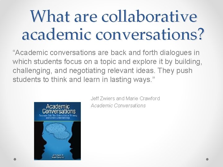 What are collaborative academic conversations? “Academic conversations are back and forth dialogues in which