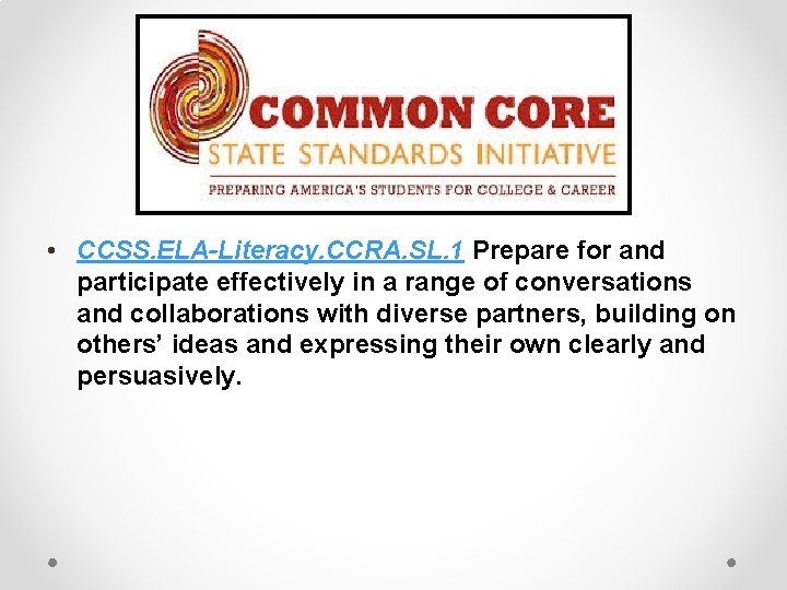  • CCSS. ELA-Literacy. CCRA. SL. 1 Prepare for and participate effectively in a