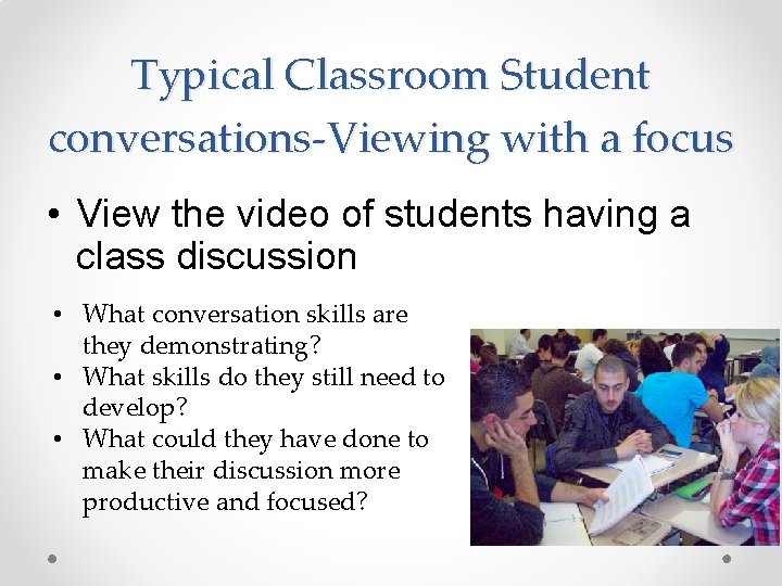 Typical Classroom Student conversations-Viewing with a focus • View the video of students having