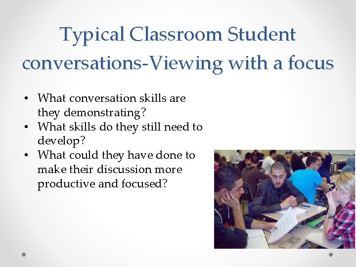 Typical Classroom Student conversations-Viewing with a focus • What conversation skills are they demonstrating?