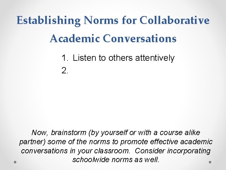Establishing Norms for Collaborative Academic Conversations 1. Listen to others attentively 2. Now, brainstorm