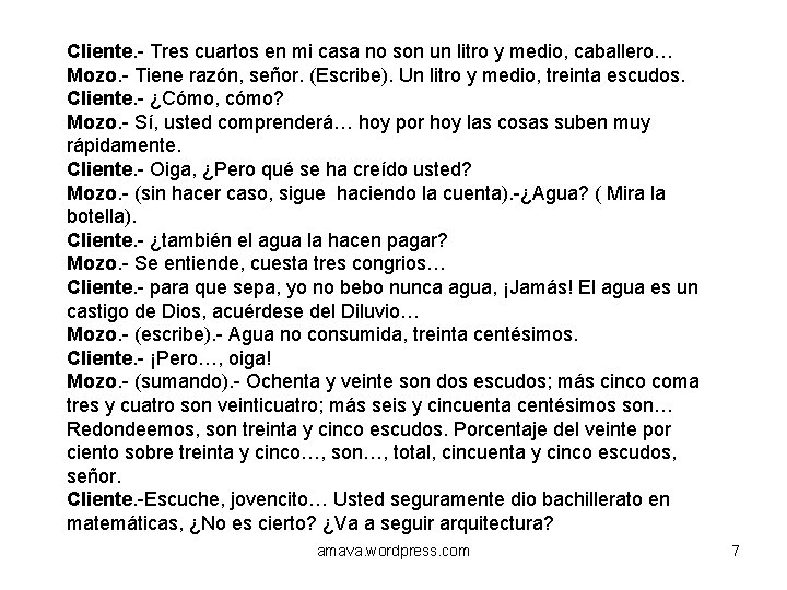 Cliente. - Tres cuartos en mi casa no son un litro y medio, caballero…