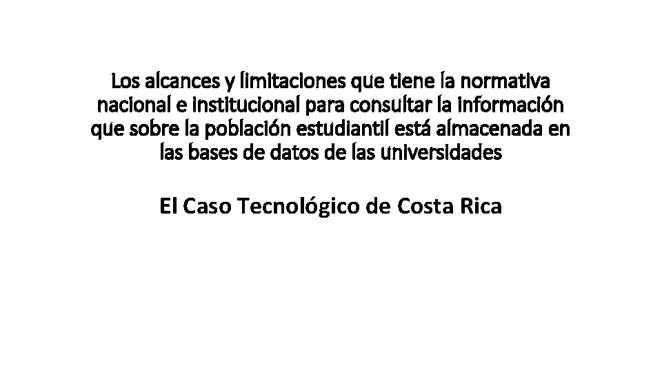 Los alcances y limitaciones que tiene la normativa nacional e institucional para consultar la