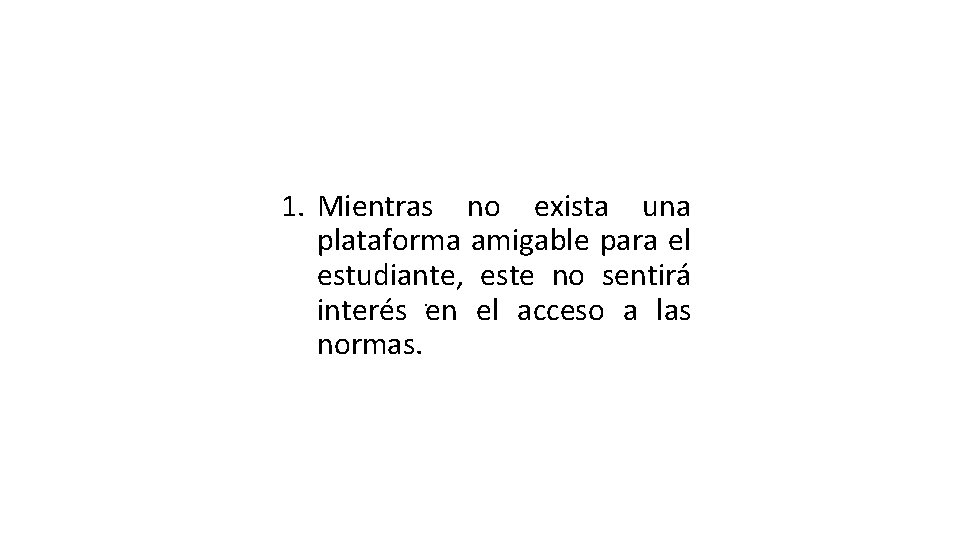 1. Mientras no exista una plataforma amigable para el estudiante, este no sentirá interés.