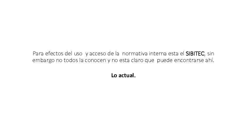 Para efectos del uso y acceso de la normativa interna esta el SIBITEC, sin