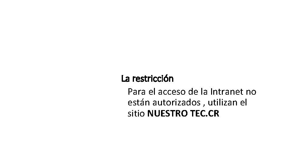 La restricción Para el acceso de la Intranet no están autorizados , utilizan el