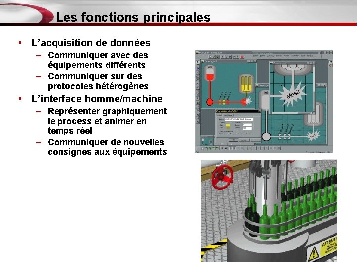 Les fonctions principales • L’acquisition de données – Communiquer avec des équipements différents –