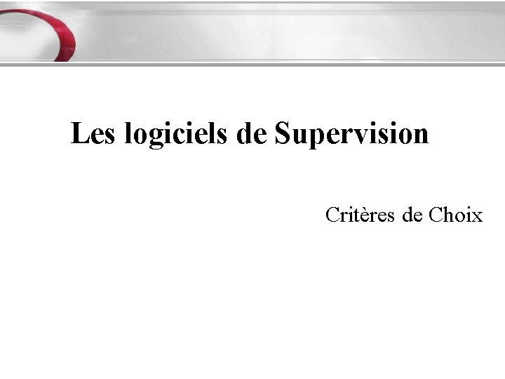 Les logiciels de Supervision Critères de Choix 