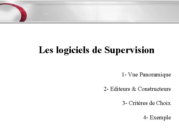 Les logiciels de Supervision 1 - Vue Panoramique 2 - Editeurs & Constructeurs 3