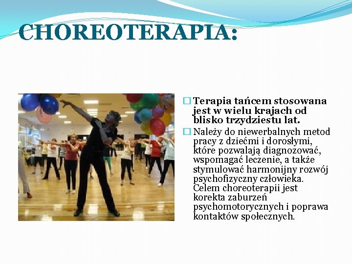 CHOREOTERAPIA: � Terapia tańcem stosowana jest w wielu krajach od blisko trzydziestu lat. �