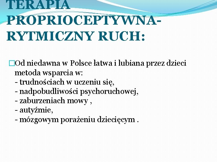 TERAPIA PROPRIOCEPTYWNARYTMICZNY RUCH: �Od niedawna w Polsce łatwa i lubiana przez dzieci metoda wsparcia
