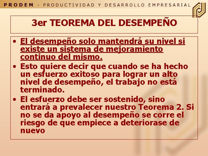 3 er TEOREMA DEL DESEMPEÑO • El desempeño solo mantendrá su nivel si existe