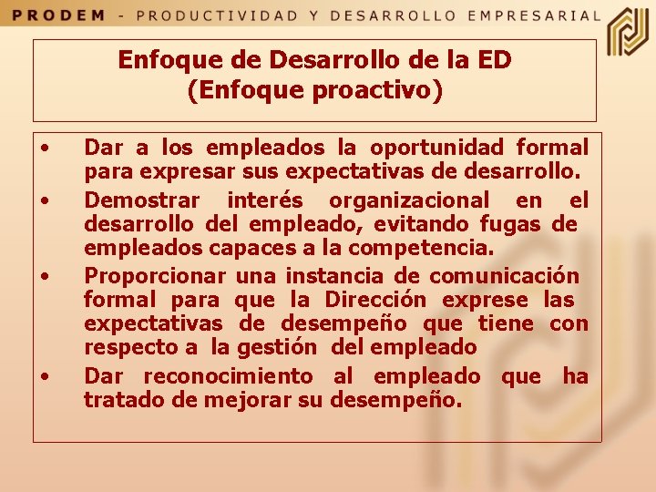 Enfoque de Desarrollo de la ED (Enfoque proactivo) • • Dar a los empleados